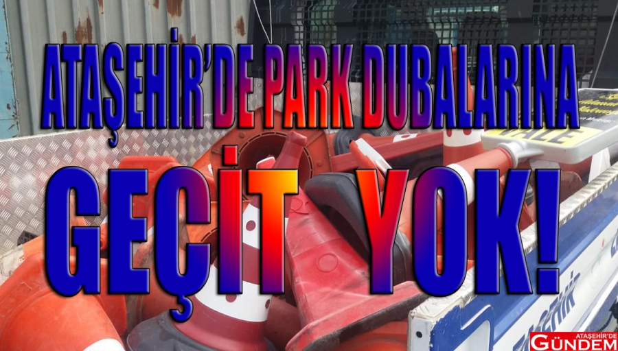 ESNAFLARIN PARK DUBALARINA ZABITADAN VETO! PARK DUMA OTOPARK ZABITA BELEDİYE ATAŞEHİRDE GÜNDEM HİMMET KAYA
